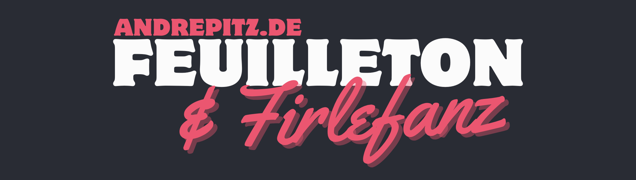 Feuilleton & Firlefanz