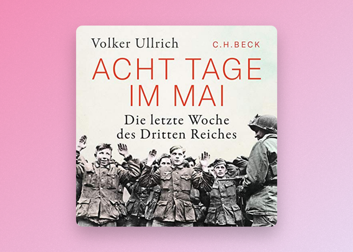 Gehört: „Acht Tage im Mai“ (2020) von Volker Ullrich